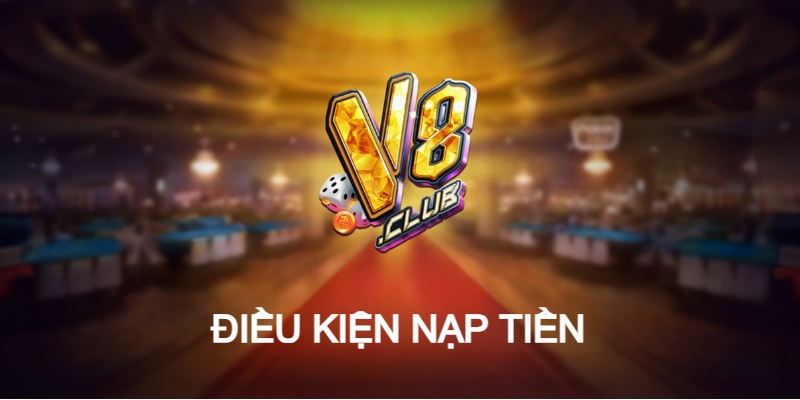 Để nạp tiền V8club người chơi cần phải có đủ các điều kiện trên